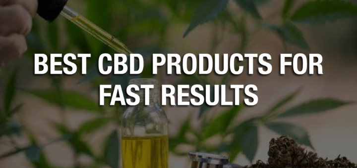 Meilleurs produits CBD pour des résultats rapides