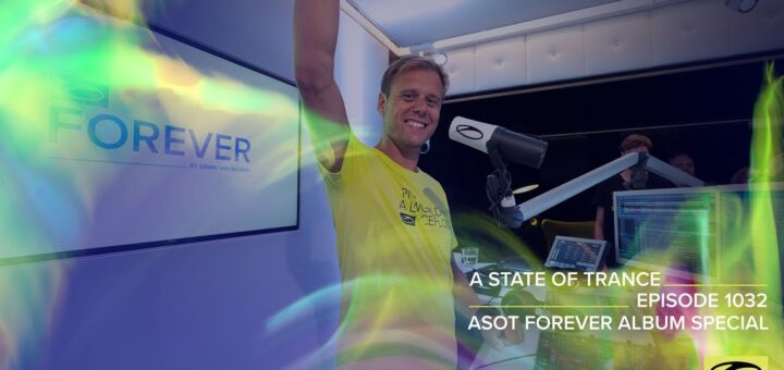 A State Of Trance Episode 1032 – Armin van Buuren (@A State Of Trance FOREVER Special)