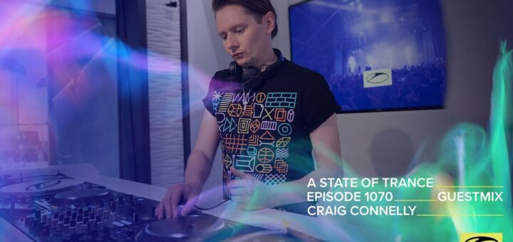 Craig Connelly – A State Of Trance Episode 1070 Guest Mix